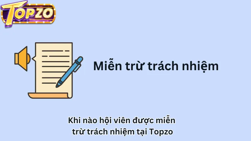 Khi nào hội viên được miễn trừ trách nhiệm tại Topzo