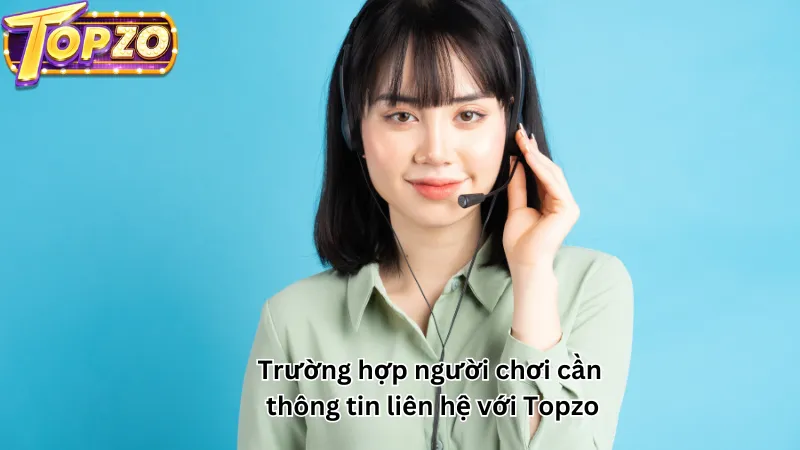 Trường hợp người chơi cần thông tin liên hệ với Topzo