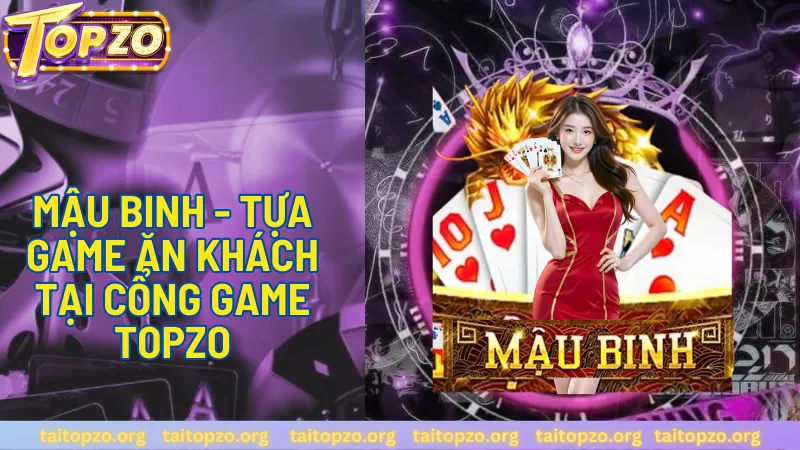 Mậu Binh - tựa game ăn khách tại Topzo 