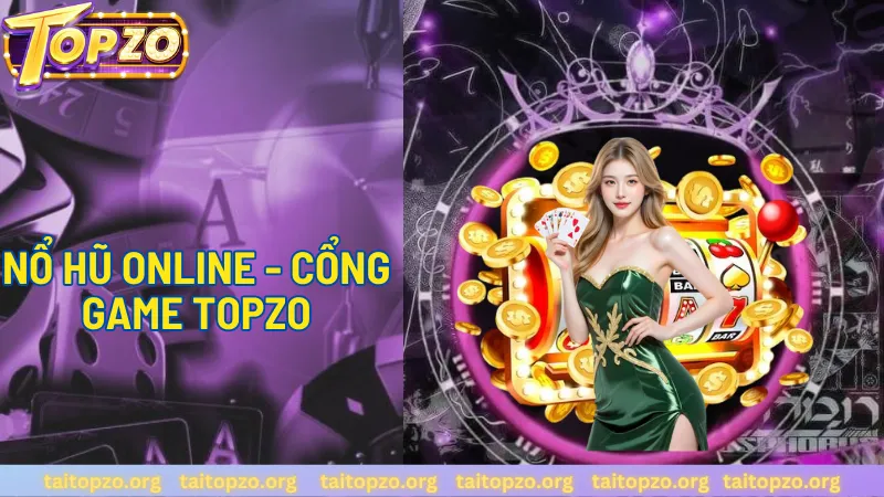 Nổ hũ online ăn khách nhất tại Topzo