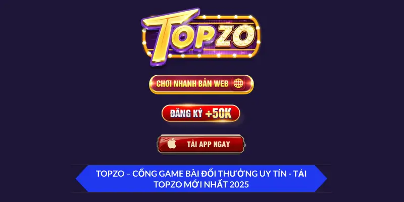 Topzo là gì? Tìm hiểu nền tảng game đổi thưởng